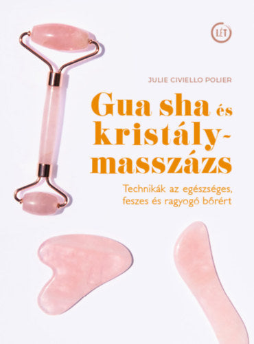Gua sha és kristálymasszázs - Technikák az egészséges, feszes és ragyogó bőrért